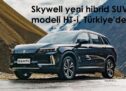 Skywell Yeni Hibrit SUV modeli HT-i ile yine iddialı